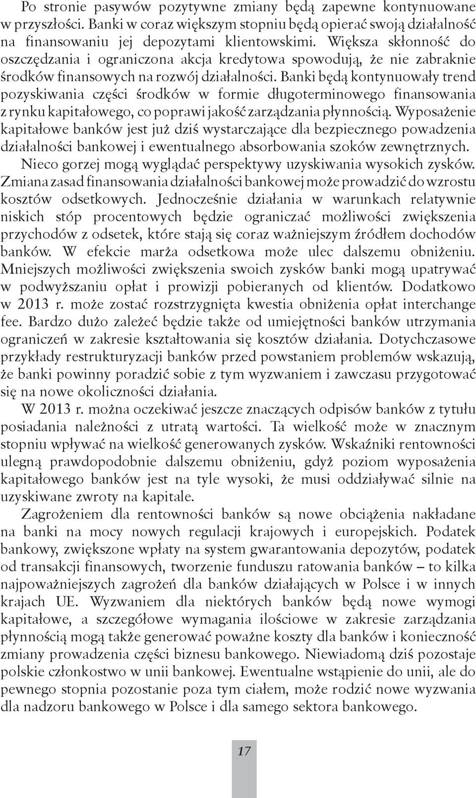 Banki będą kontynuowały trend pozyskiwania części środków w formie długoterminowego finansowania z rynku kapitałowego, co poprawi jakość zarządzania płynnością.