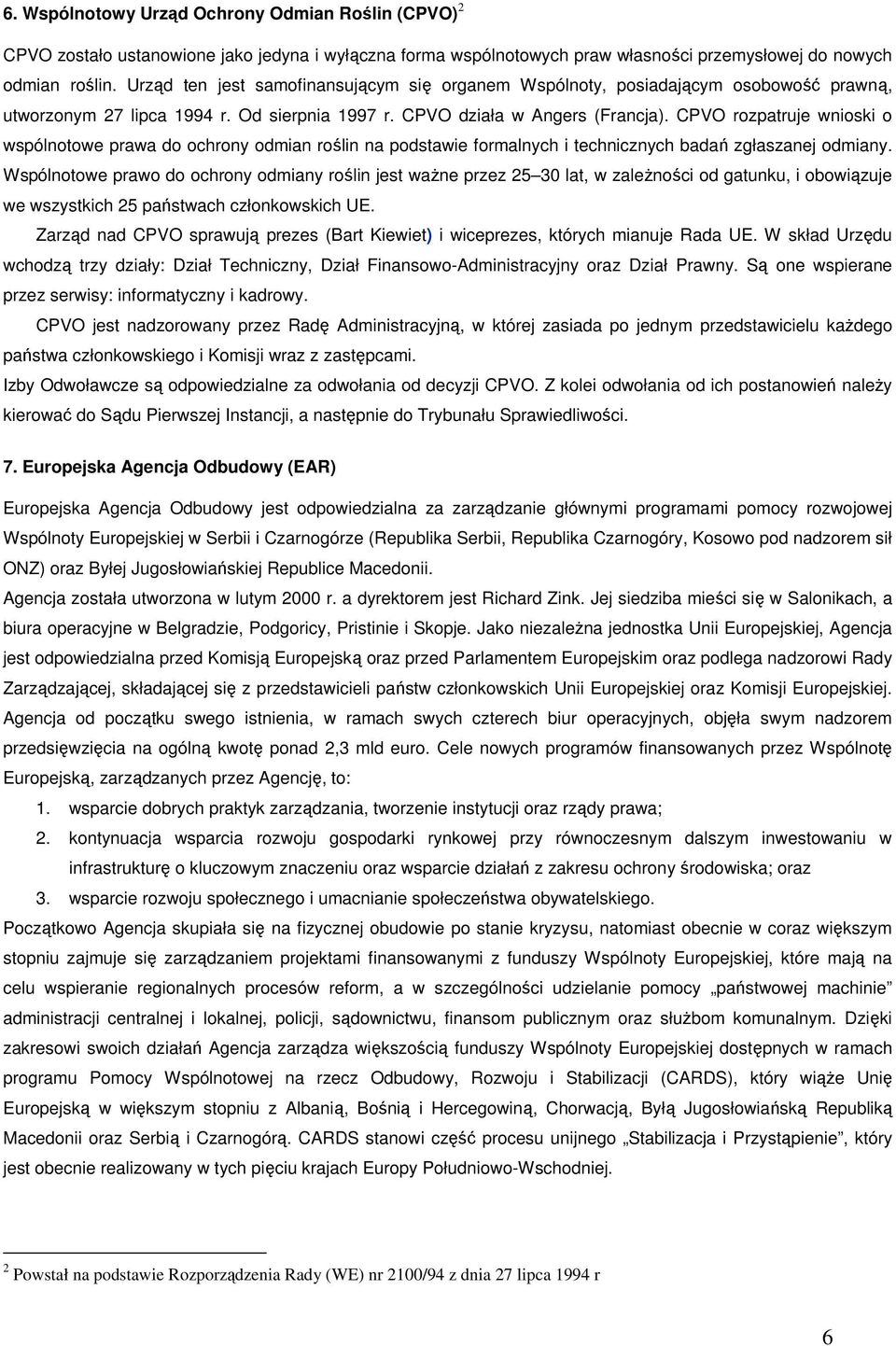 CPVO rozpatruje wnioski o wspólnotowe prawa do ochrony odmian roślin na podstawie formalnych i technicznych badań zgłaszanej odmiany.