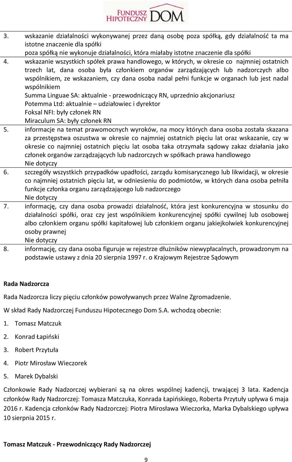 wskazanie wszystkich spółek prawa handlowego, w których, w okresie co najmniej ostatnich trzech lat, dana osoba była członkiem organów zarządzających lub nadzorczych albo wspólnikiem, ze wskazaniem,