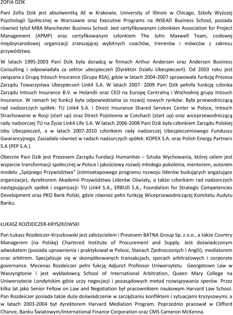 Jest certyfikowanym członkiem Association for Project Management (APMP) oraz certyfikowanym członkiem The John Maxwell Team, czołowej międzynarodowej organizacji zrzeszającej wybitnych coachów,