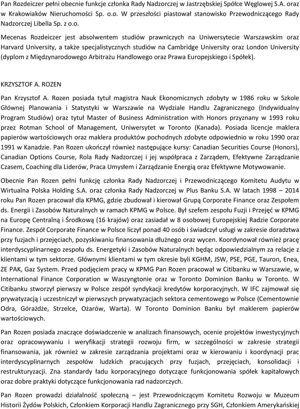 (dyplom z Międzynarodowego Arbitrażu Handlowego oraz Prawa Europejskiego i Spółek). KRZYSZTOF A. ROZEN Pan Krzysztof A.