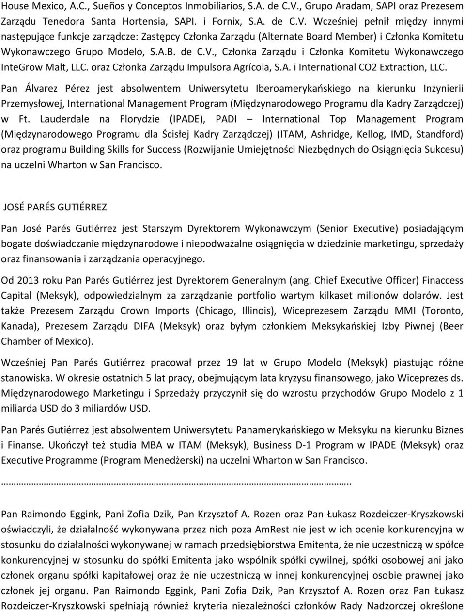 Wcześniej pełnił między innymi następujące funkcje zarządcze: Zastępcy Członka Zarządu (Alternate Board Member) i Członka Komitetu Wykonawczego Grupo Modelo, S.A.B. de C.V.