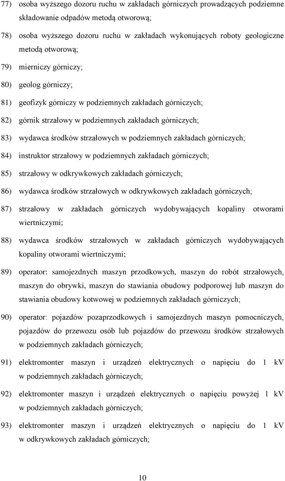 strzałowych w podziemnych zakładach górniczych; 84) instruktor strzałowy w podziemnych zakładach górniczych; 85) strzałowy w odkrywkowych zakładach górniczych; 86) wydawca środków strzałowych w