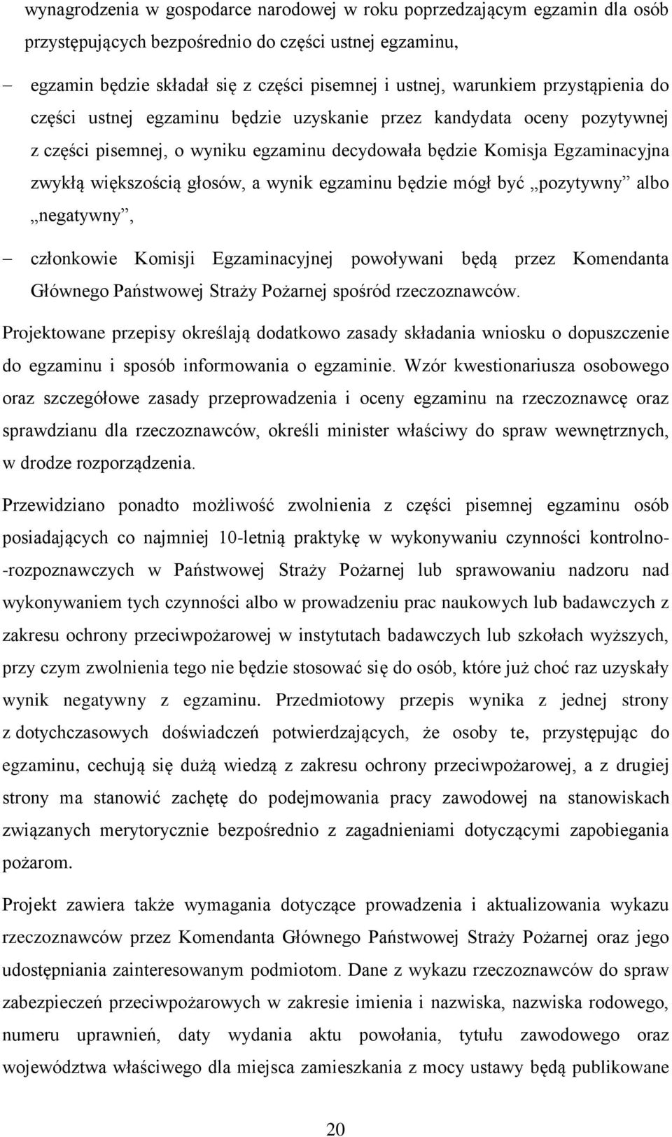 wynik egzaminu będzie mógł być pozytywny albo negatywny, członkowie Komisji Egzaminacyjnej powoływani będą przez Komendanta Głównego Państwowej Straży Pożarnej spośród rzeczoznawców.