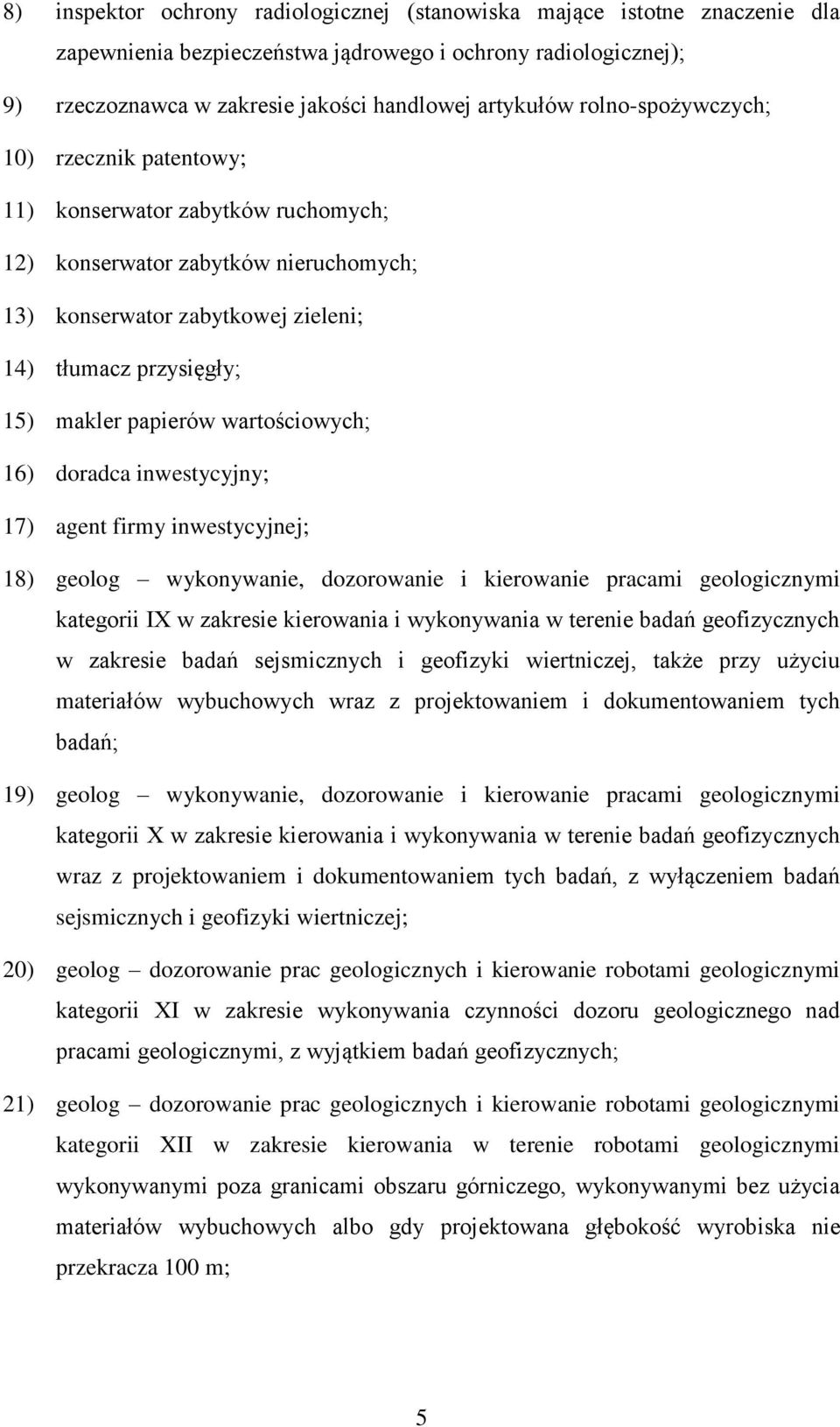 wartościowych; 16) doradca inwestycyjny; 17) agent firmy inwestycyjnej; 18) geolog wykonywanie, dozorowanie i kierowanie pracami geologicznymi kategorii IX w zakresie kierowania i wykonywania w