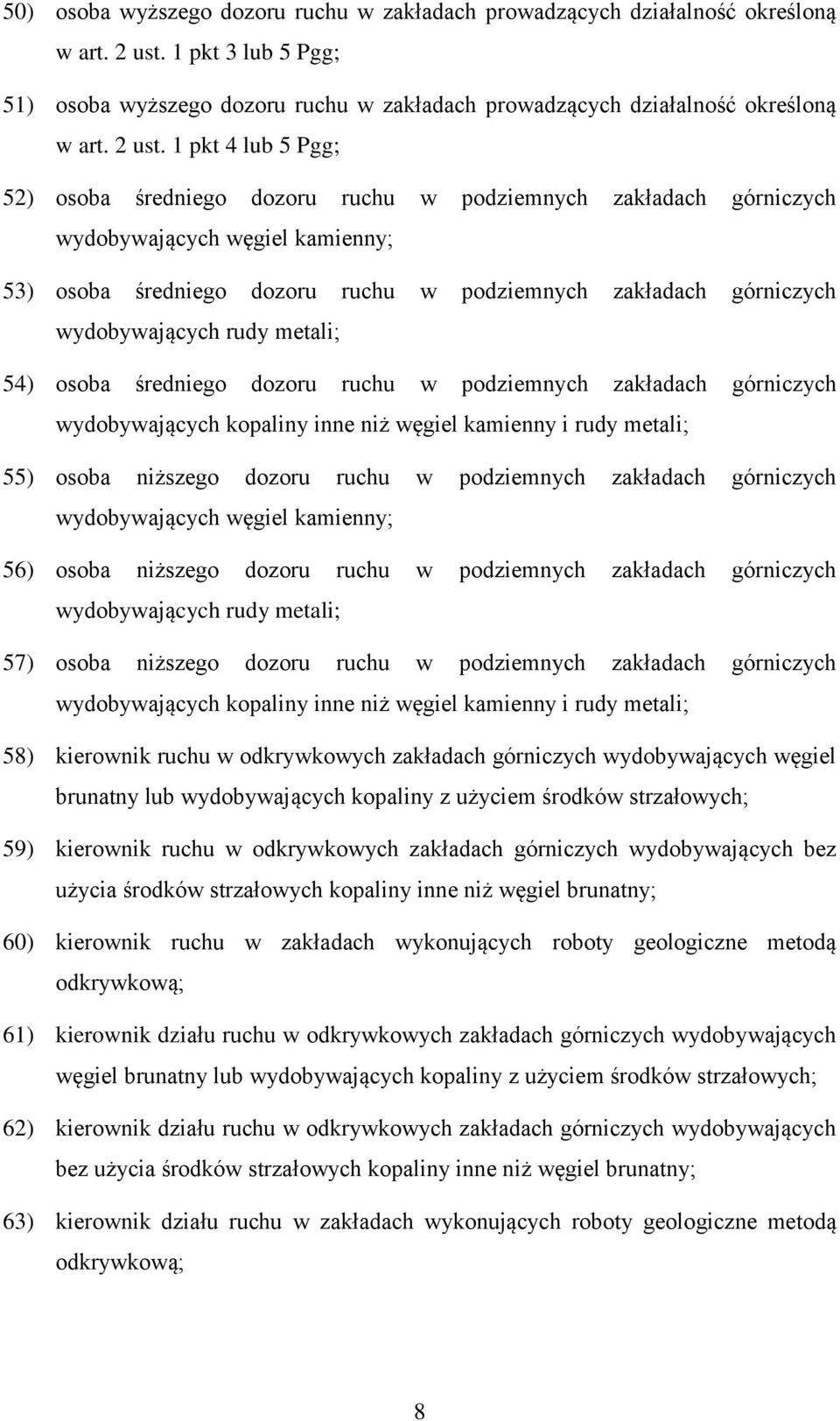 1 pkt 4 lub 5 Pgg; 52) osoba średniego dozoru ruchu w podziemnych zakładach górniczych wydobywających węgiel kamienny; 53) osoba średniego dozoru ruchu w podziemnych zakładach górniczych