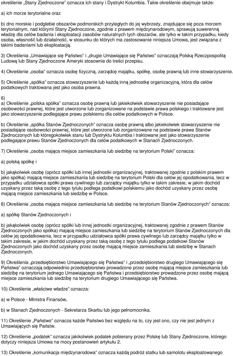 Zjednoczone, zgodnie z prawem midzynarodowym, sprawuj suwerenn władz dla celów badania i eksploatacji zasobów naturalnych tych obszarów, ale tylko w takim przypadku, kiedy osoba, własno lub