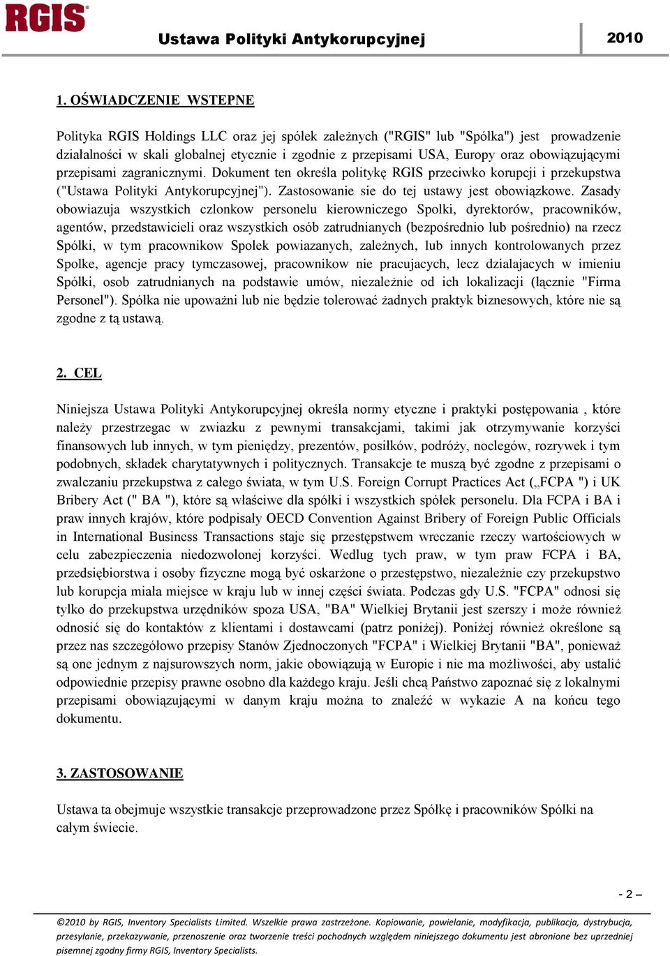 Zasady obowiazuja wszystkich czlonkow personelu kierowniczego Spolki, dyrektorów, pracowników, agentów, przedstawicieli oraz wszystkich osób zatrudnianych (bezpośrednio lub pośrednio) na rzecz