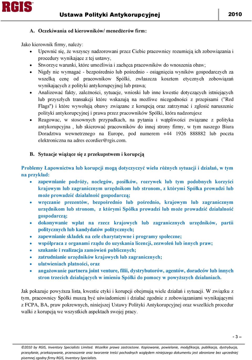 Spólki, zwłaszcza kosztem etycznych zobowiązań wynikających z polityki antykorupcyjnej lub prawa; Analizować fakty, zależności, sytuacje, wnioski lub inne kwestie dotyczących istniejących lub