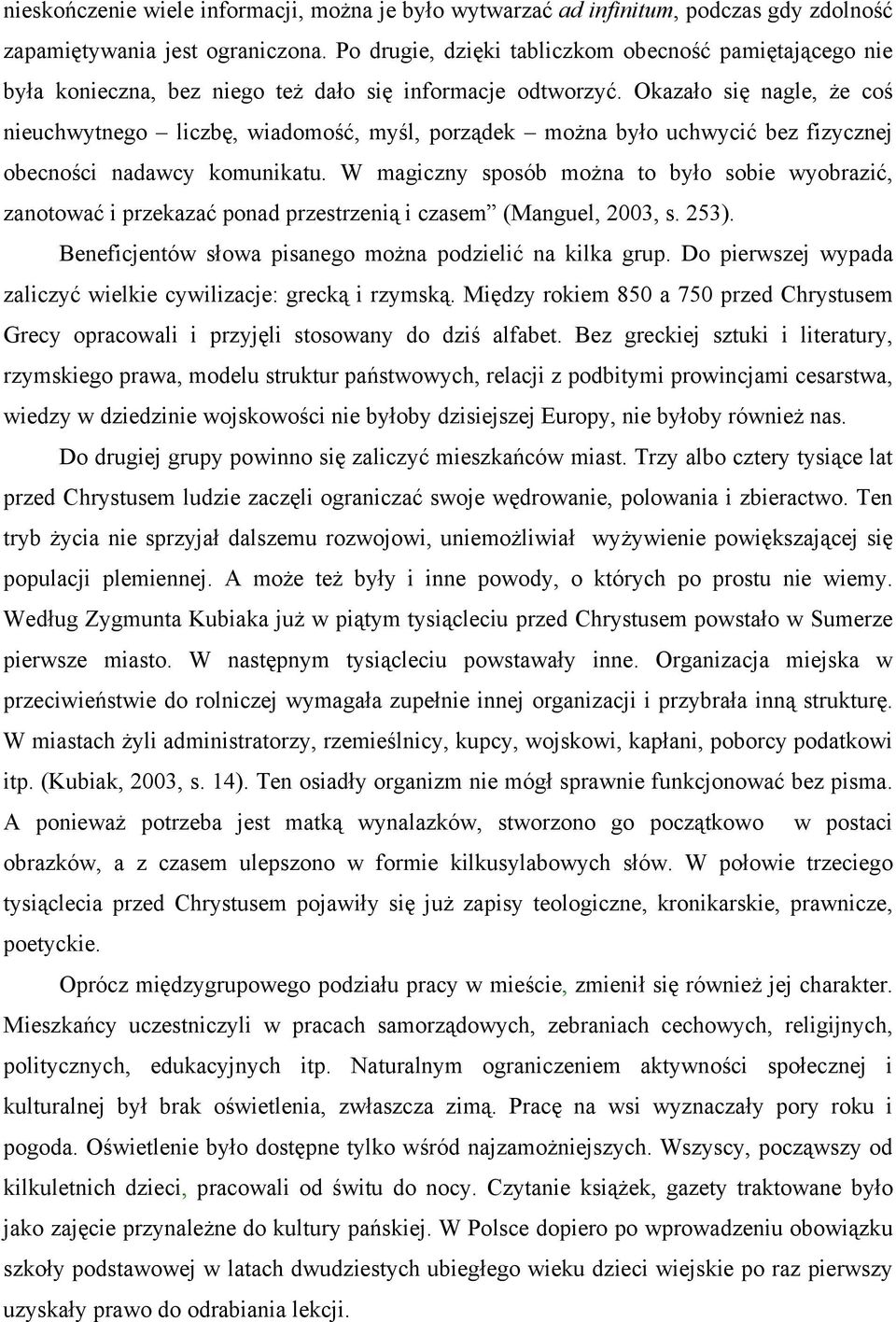 Okazało się nagle, że coś nieuchwytnego liczbę, wiadomość, myśl, porządek można było uchwycić bez fizycznej obecności nadawcy komunikatu.