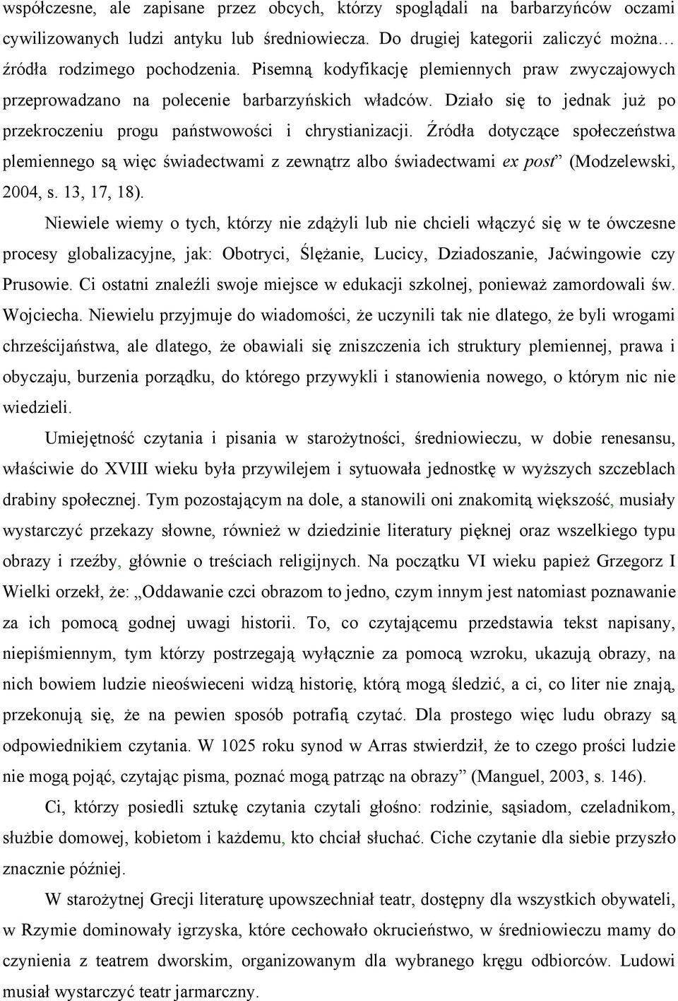 Źródła dotyczące społeczeństwa plemiennego są więc świadectwami z zewnątrz albo świadectwami ex post (Modzelewski, 2004, s. 13, 17, 18).