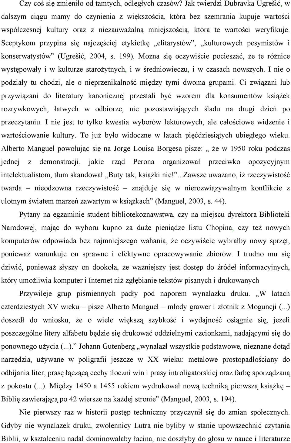 weryfikuje. Sceptykom przypina się najczęściej etykietkę elitarystów, kulturowych pesymistów i konserwatystów (Ugrešić, 2004, s. 199).