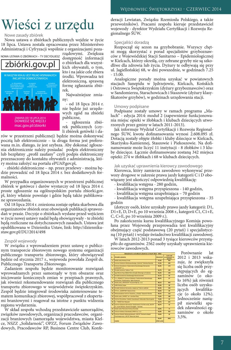 Zwiększa dostępność informacji o zbiórkach dla wszystkich obywateli, o tym, kto i na jakie cele zbiera środki. Wprowadza też elektroniczną, sprawną formę zgłaszania zbiórek.