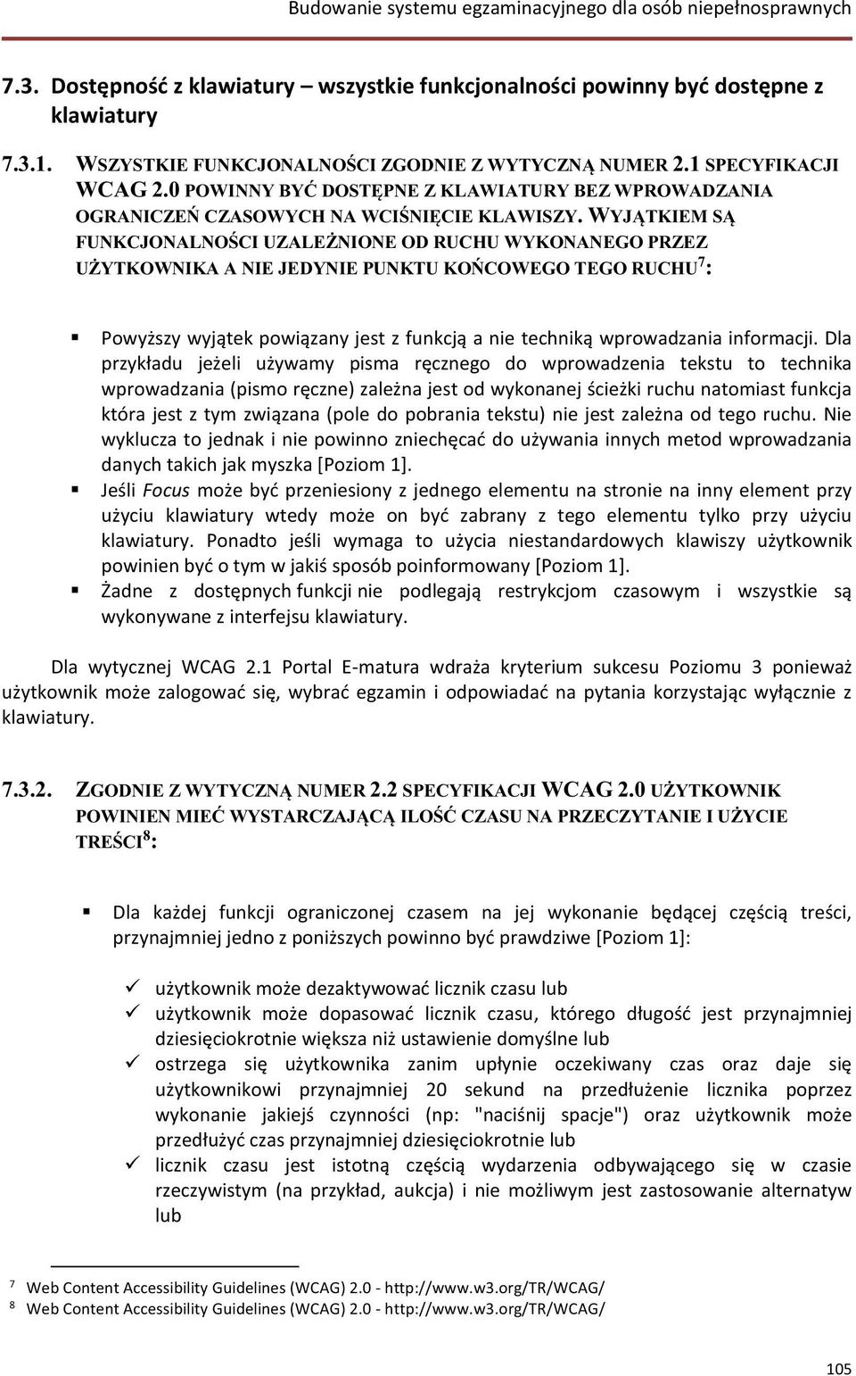 Dla przykładu jeżeli używamy pisma ręcznego do wprowadzenia tekstu to technika wprowadzania (pismo ręczne) zależna jest od wykonanej ścieżki ruchu natomiast funkcja która jest z tym związana (pole do