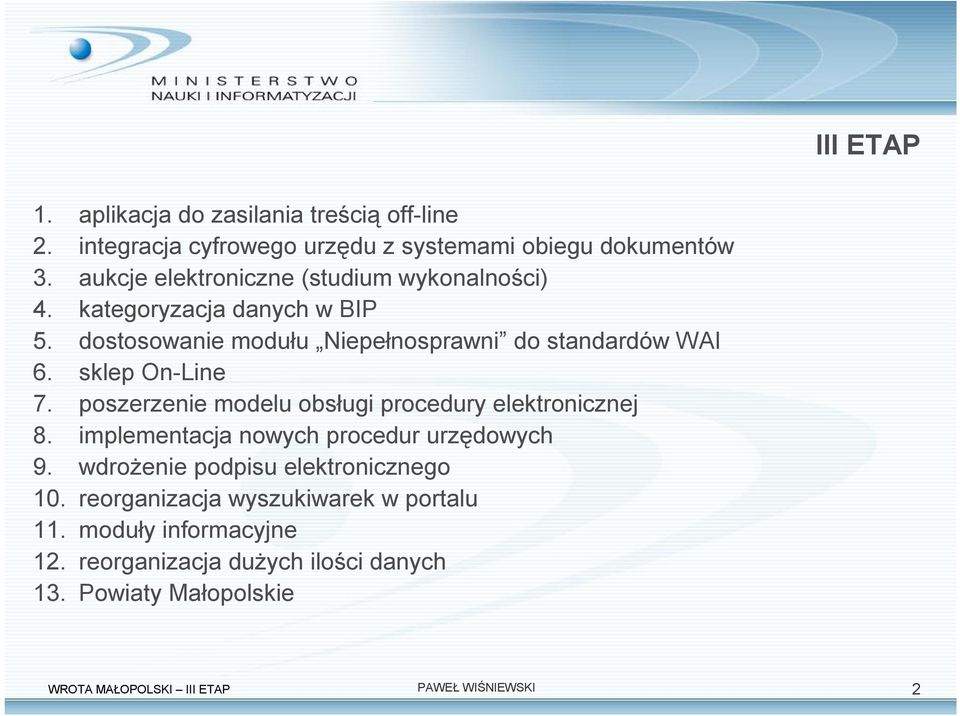 sklep On-Line 7. poszerzenie modelu obsługi procedury elektronicznej 8. implementacja nowych procedur urzędowych 9.