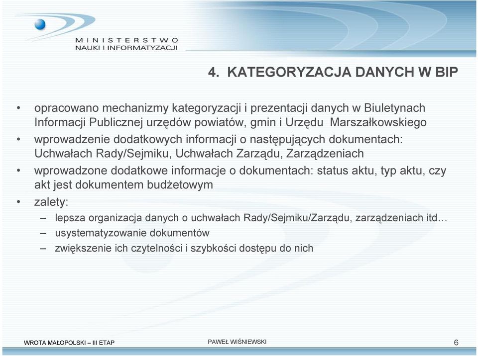 wprowadzone dodatkowe informacje o dokumentach: status aktu, typ aktu, czy akt jest dokumentem budżetowym zalety: lepsza organizacja danych o