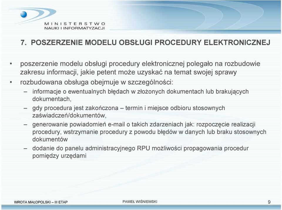 zakończona termin i miejsce odbioru stosownych zaświadczeń/dokumentów, generowanie powiadomień e-mail o takich zdarzeniach jak: rozpoczęcie realizacji procedury, wstrzymanie