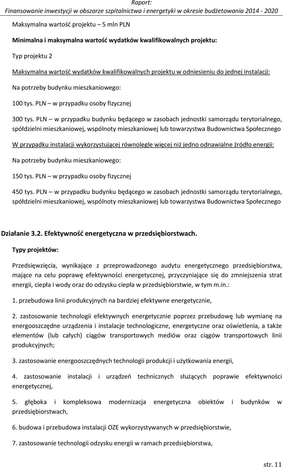 PLN w przypadku budynku będącego w zasobach jednostki samorządu terytorialnego, spółdzielni mieszkaniowej, wspólnoty mieszkaniowej lub towarzystwa Budownictwa Społecznego W przypadku instalacji