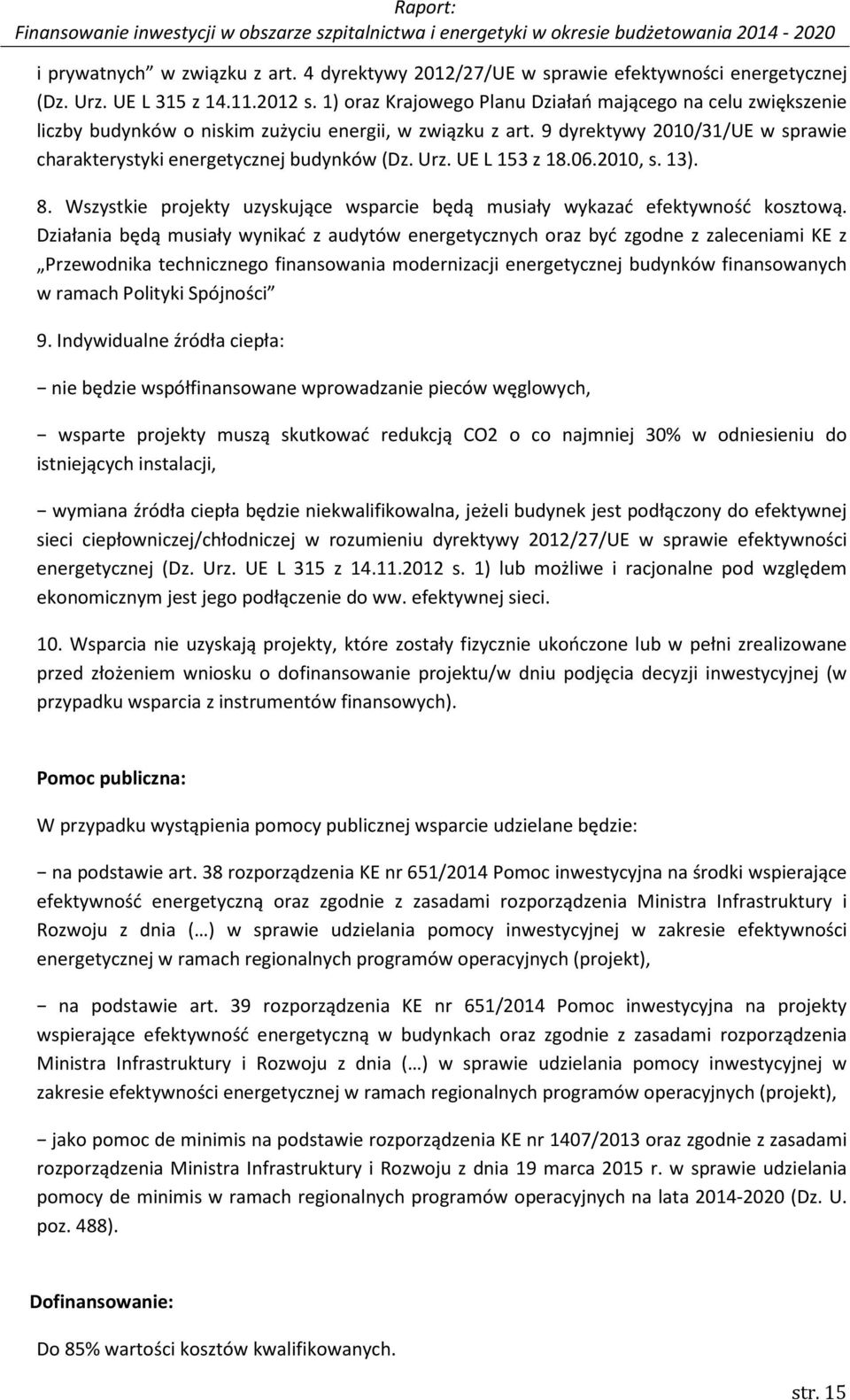 Urz. UE L 153 z 18.06.2010, s. 13). 8. Wszystkie projekty uzyskujące wsparcie będą musiały wykazać efektywność kosztową.