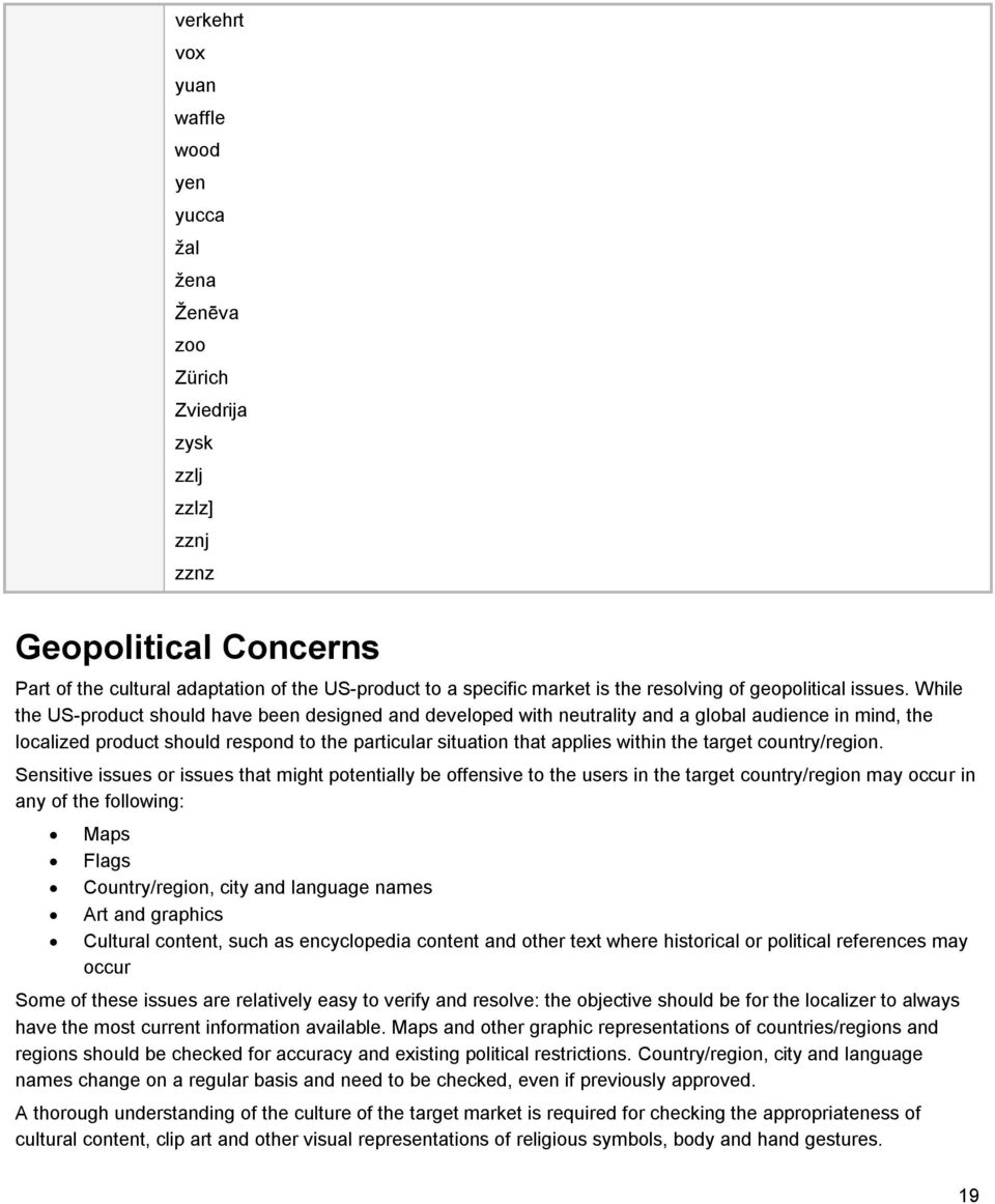While the US-product should have been designed and developed with neutrality and a global audience in mind, the localized product should respond to the particular situation that applies within the