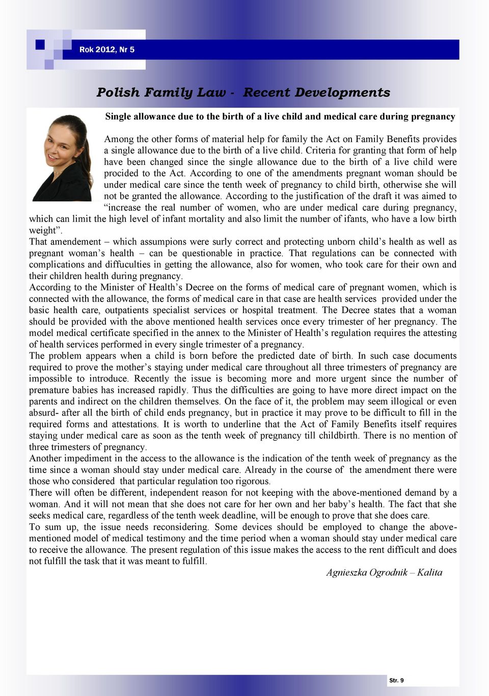 Criteria for granting that form of help have been changed since the single allowance due to the birth of a live child were procided to the Act.