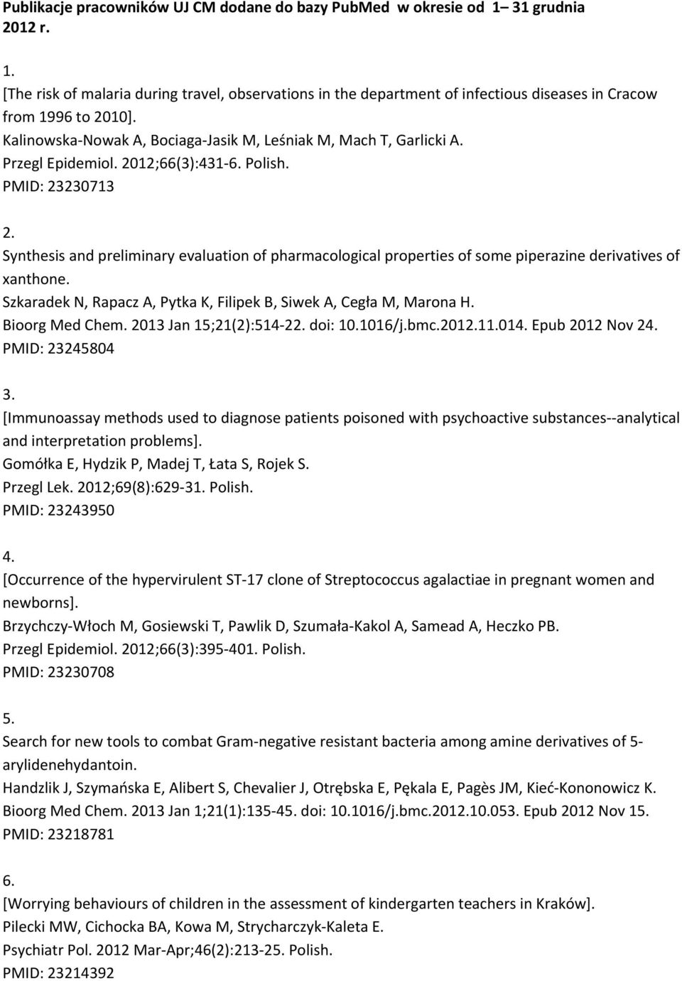 Synthesis and preliminary evaluation of pharmacological properties of some piperazine derivatives of xanthone. Szkaradek N, Rapacz A, Pytka K, Filipek B, Siwek A, Cegła M, Marona H. Bioorg Med Chem.