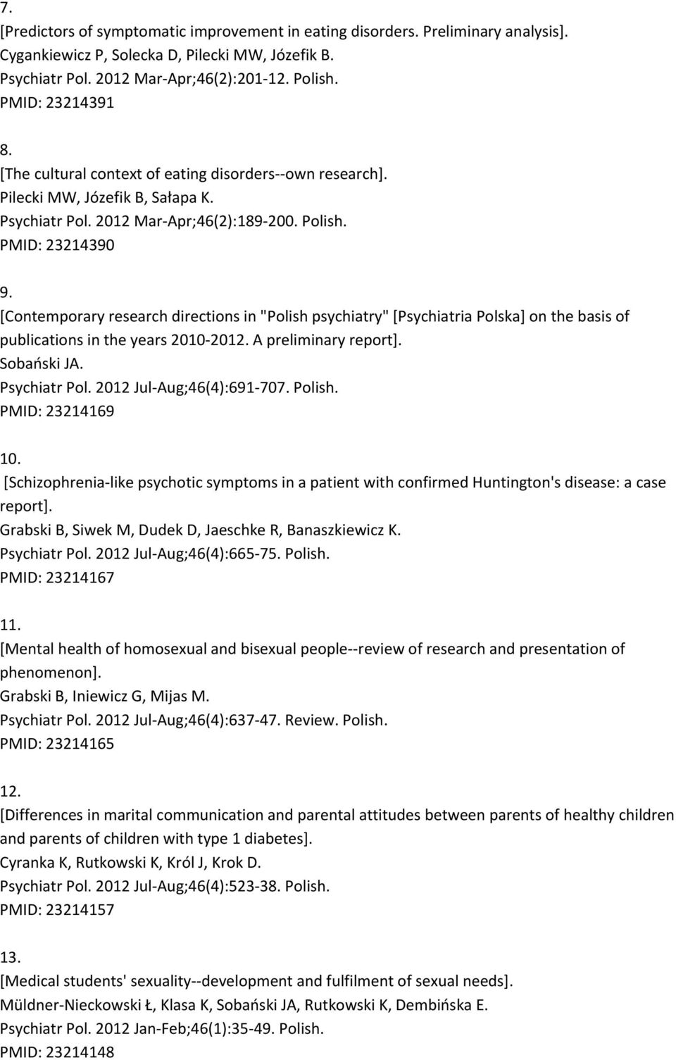 [Contemporary research directions in "Polish psychiatry" [Psychiatria Polska] on the basis of publications in the years 2010 2012. A preliminary report]. Sobański JA. Psychiatr Pol.