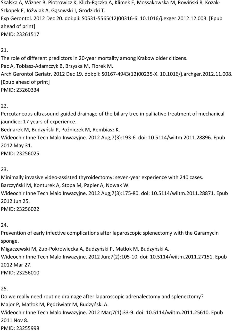 Arch Gerontol Geriatr. 2012 Dec 19. doi:pii: S0167 4943(12)00235 X. 10.1016/j.archger.2012.11.008. [Epub ahead of print] PMID: 23260334 22.