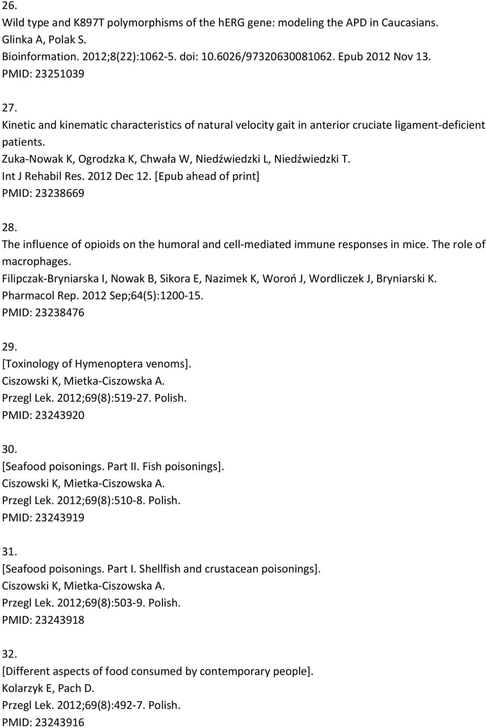 Int J Rehabil Res. 2012 Dec 12. [Epub ahead of print] PMID: 23238669 28. The influence of opioids on the humoral and cell mediated immune responses in mice. The role of macrophages.