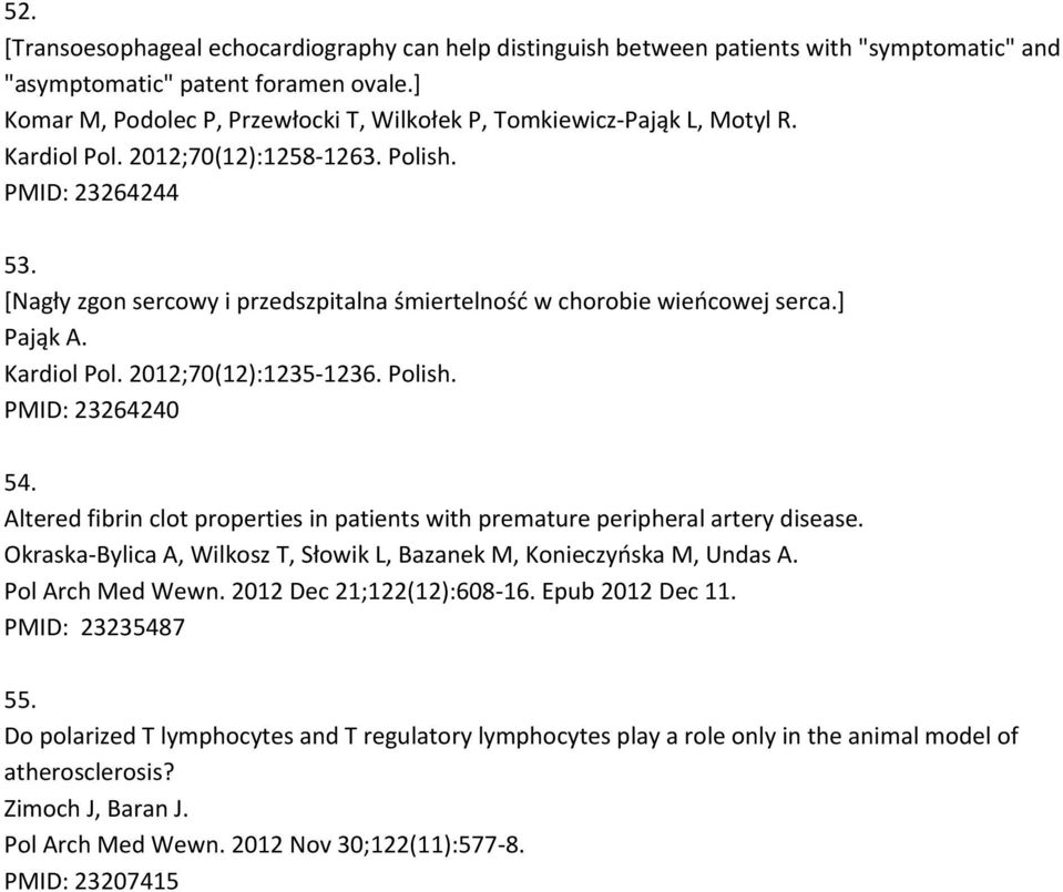 [Nagły zgon sercowy i przedszpitalna śmiertelność w chorobie wieńcowej serca.] Pająk A. Kardiol Pol. 2012;70(12):1235 1236. Polish. PMID: 23264240 54.