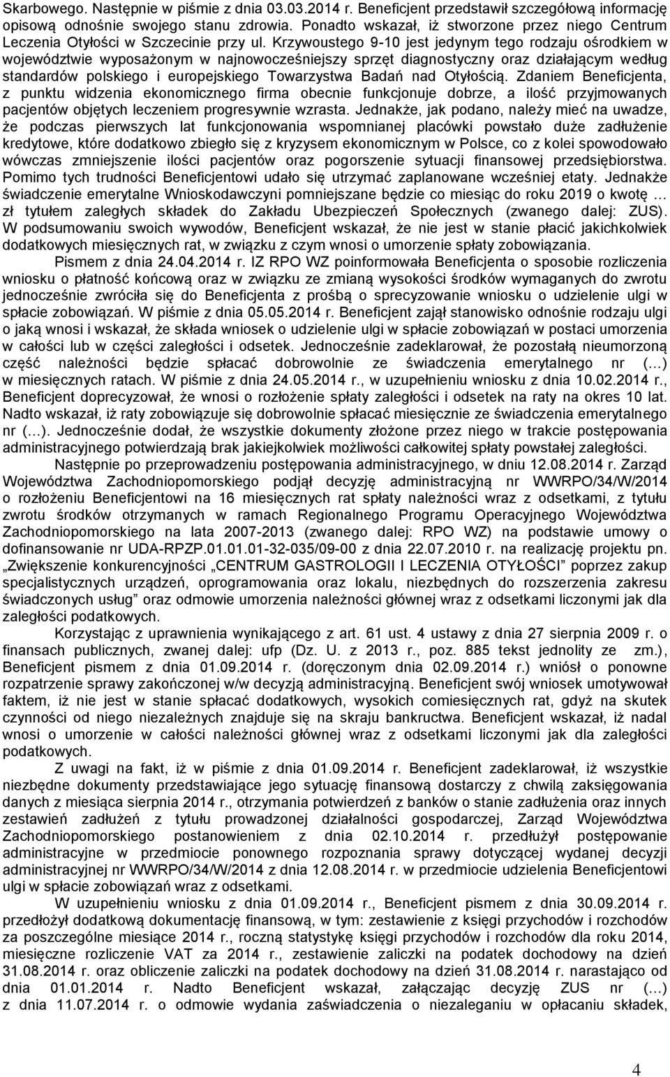 Krzywoustego 9-10 jest jedynym tego rodzaju ośrodkiem w województwie wyposażonym w najnowocześniejszy sprzęt diagnostyczny oraz działającym według standardów polskiego i europejskiego Towarzystwa