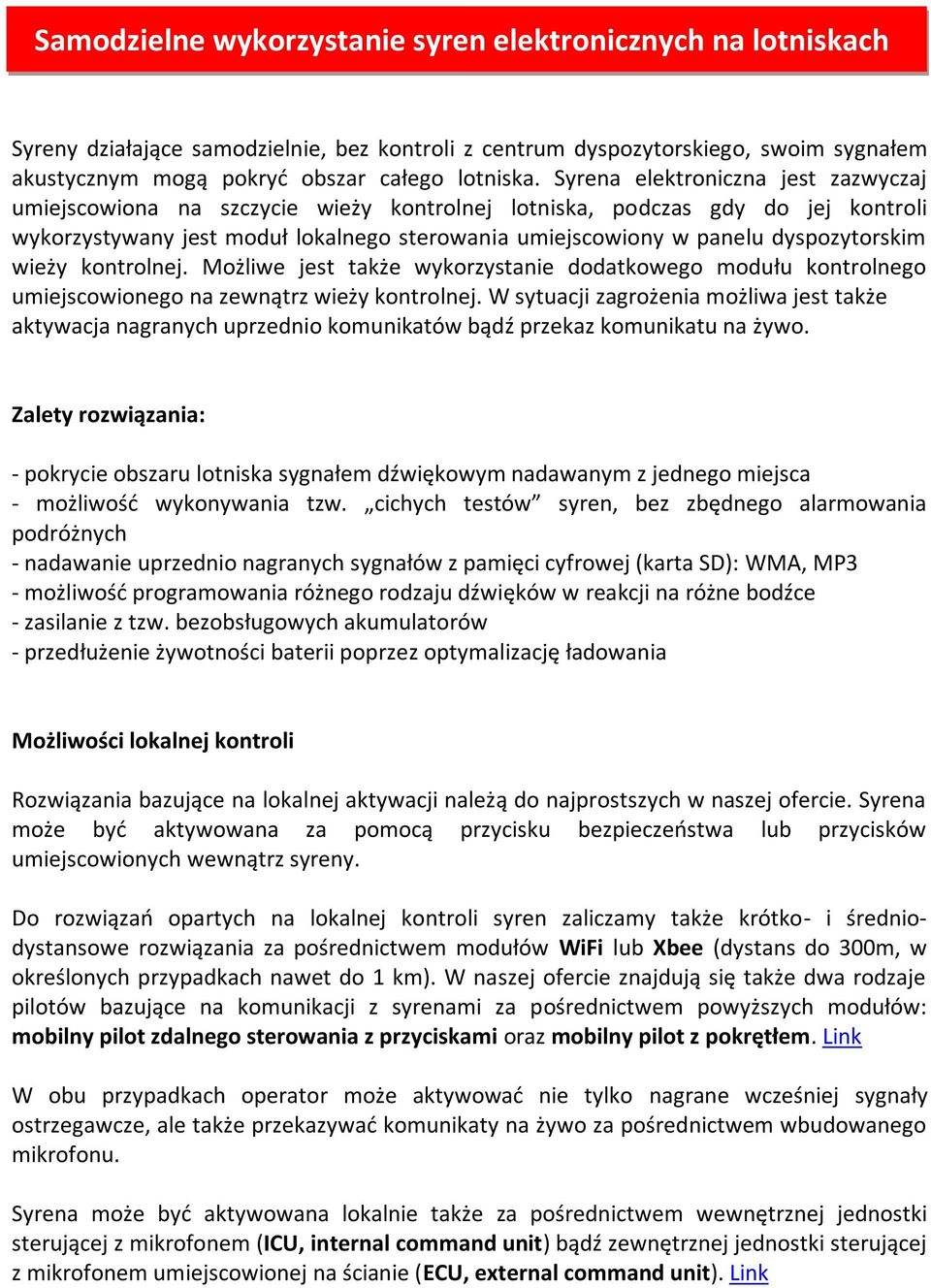 dyspozytorskim wieży kontrolnej. Możliwe jest także wykorzystanie dodatkowego modułu kontrolnego umiejscowionego na zewnątrz wieży kontrolnej.