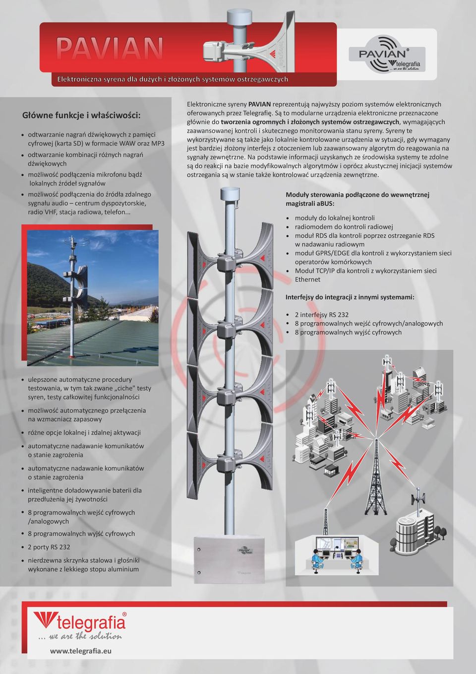 VHF, stacja radiowa, telefon... Elektroniczne syreny PAVIAN reprezentują najwyższy poziom systemów elektronicznych oferowanych przez Telegrafię.