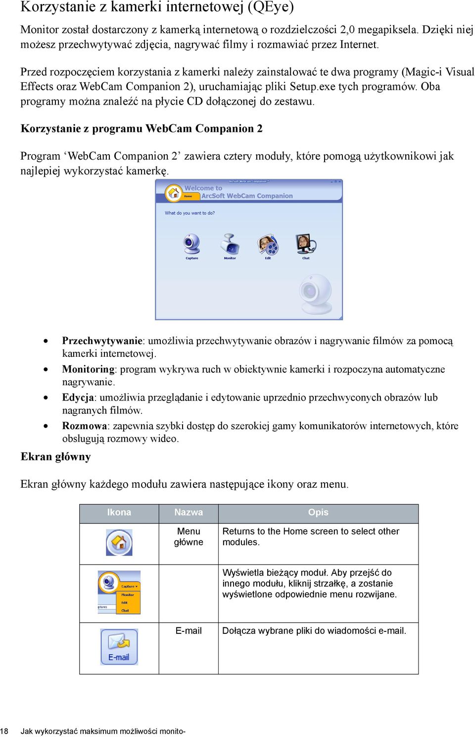 Przed rozpoczęciem korzystania z kamerki należy zainstalować te dwa programy (Magic-i Visual Effects oraz WebCam Companion 2), uruchamiając pliki Setup.exe tych programów.