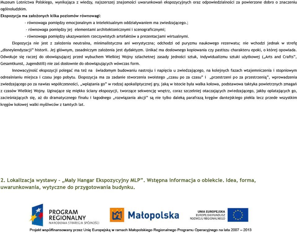 ; - równowaga pomiędzy jej elementami architektonicznymi i scenograficznymi; - równowaga pomiędzy ukazywaniem rzeczywistych artefaktów a prezentacjami wirtualnymi.