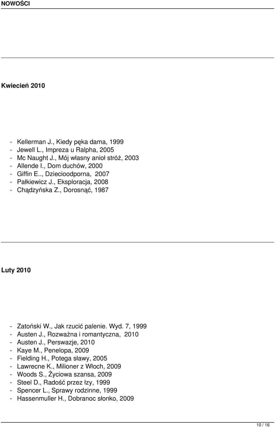 , Jak rzucić palenie. Wyd. 7, 1999 - Austen J., Rozważna i romantyczna, 2010 - Austen J., Perswazje, 2010 - Kaye M., Penelopa, 2009 - Fielding H.