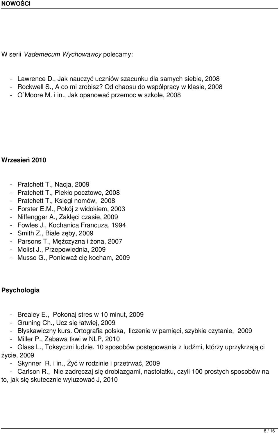 , Pokój z widokiem, 2003 - Niffengger A., Zaklęci czasie, 2009 - Fowles J., Kochanica Francuza, 1994 - Smith Z., Białe zęby, 2009 - Parsons T., Mężczyzna i żona, 2007 - Molist J.