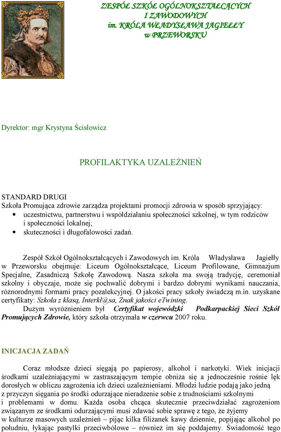 uczestnictwu, partnerstwu i współdziałaniu społeczności szkolnej, w tym rodziców i społeczności lokalnej; skuteczności i długofalowości zadań. Zespół Szkół Ogólnokształcących i Zawodowych im.