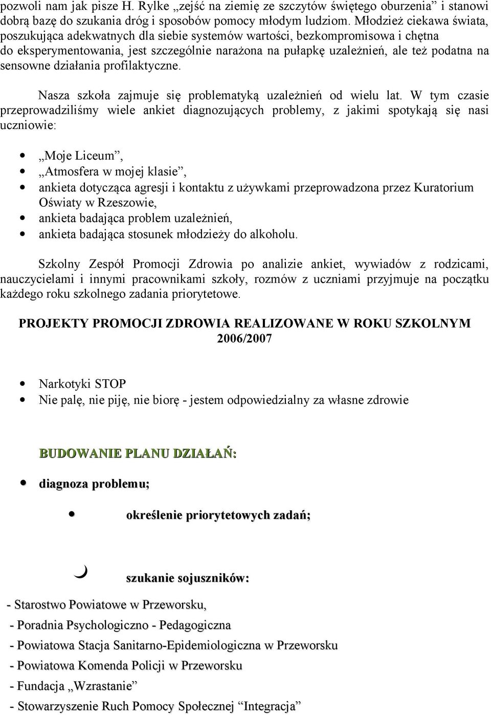 sensowne działania profilaktyczne. Nasza szkoła zajmuje się problematyką uzależnień od wielu lat.