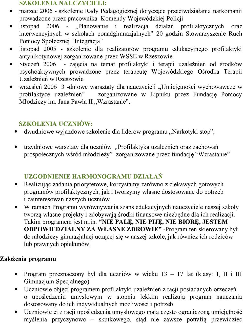 edukacyjnego profilaktyki antynikotynowej zorganizowane przez WSSE w Rzeszowie Styczeń 2006 - zajęcia na temat profilaktyki i terapii uzależnień od środków psychoaktywnych prowadzone przez terapeutę