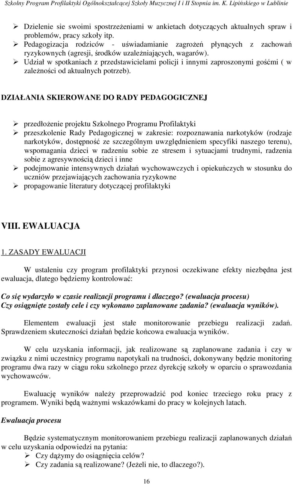 Udział w spotkaniach z przedstawicielami policji i innymi zaproszonymi gośćmi ( w zaleŝności od aktualnych potrzeb).