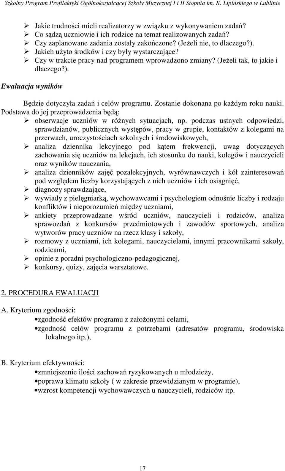 Zostanie dokonana po kaŝdym roku nauki. Podstawa do jej przeprowadzenia będą: obserwacje uczniów w róŝnych sytuacjach, np.