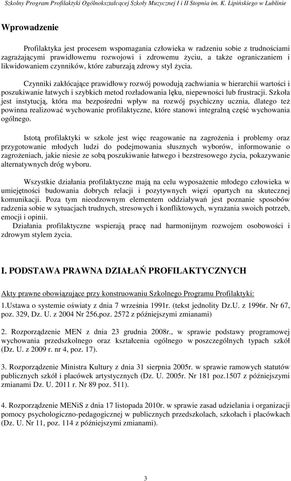 Czynniki zakłócające prawidłowy rozwój powodują zachwiania w hierarchii wartości i poszukiwanie łatwych i szybkich metod rozładowania lęku, niepewności lub frustracji.