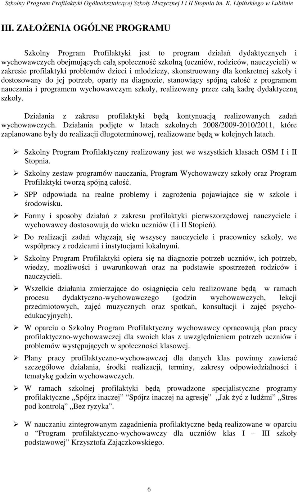 wychowawczym szkoły, realizowany przez całą kadrę dydaktyczną szkoły. Działania z zakresu profilaktyki będą kontynuacją realizowanych zadań wychowawczych.