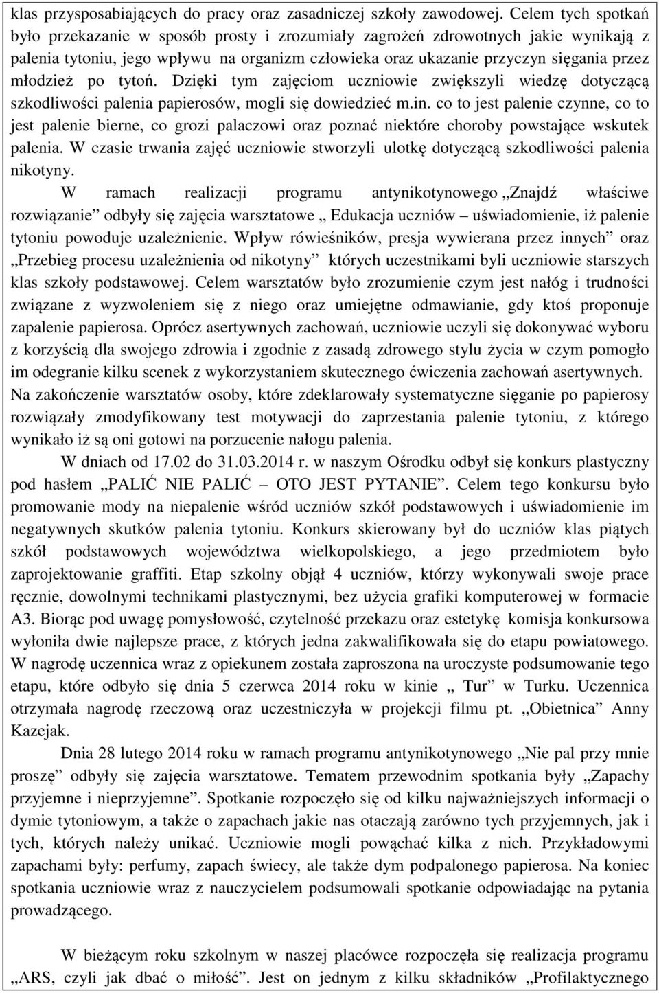 młodzież po tytoń. Dzięki tym zajęciom uczniowie zwiększyli wiedzę dotyczącą szkodliwości palenia papierosów, mogli się dowiedzieć m.in.