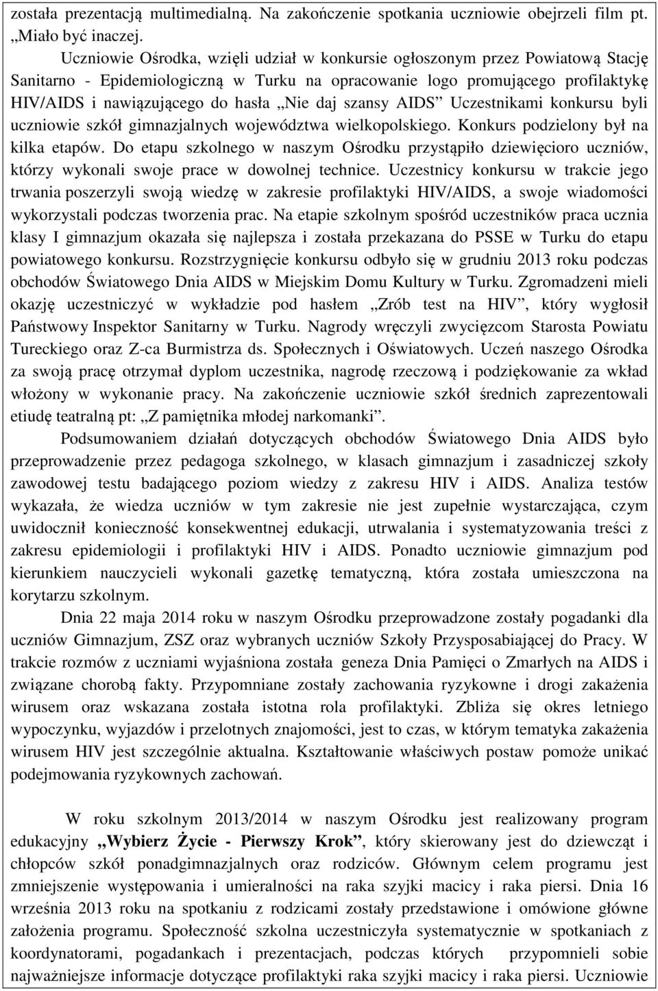 daj szansy AIDS Uczestnikami konkursu byli uczniowie szkół gimnazjalnych województwa wielkopolskiego. Konkurs podzielony był na kilka etapów.