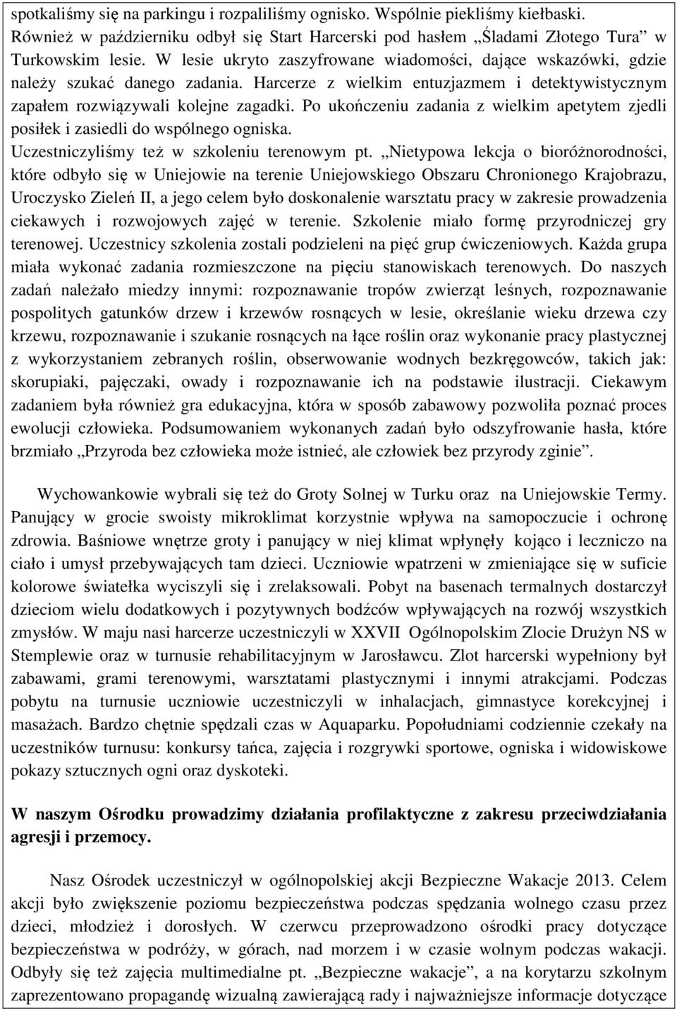 Po ukończeniu zadania z wielkim apetytem zjedli posiłek i zasiedli do wspólnego ogniska. Uczestniczyliśmy też w szkoleniu terenowym pt.