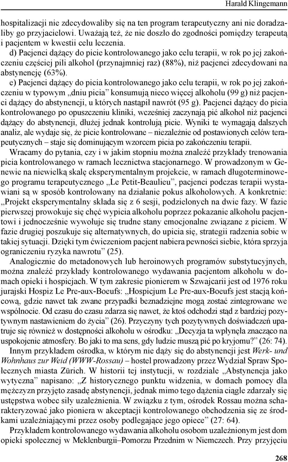 d) Pacjenci dążący do picie kontrolowanego jako celu terapii, w rok po jej zakończeniu częściej pili alkohol (przynajmniej raz) (88%), niż pacjenci zdecydowani na abstynencję (63%).