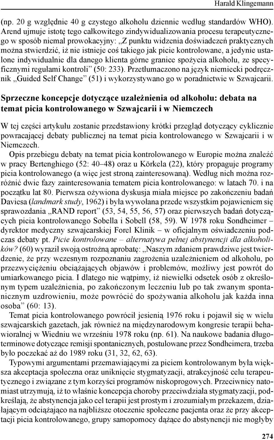 jak picie kontrolowane, a jedynie ustalone indywidualnie dla danego klienta górne granice spożycia alkoholu, ze specyficznymi regułami kontroli (50: 233).