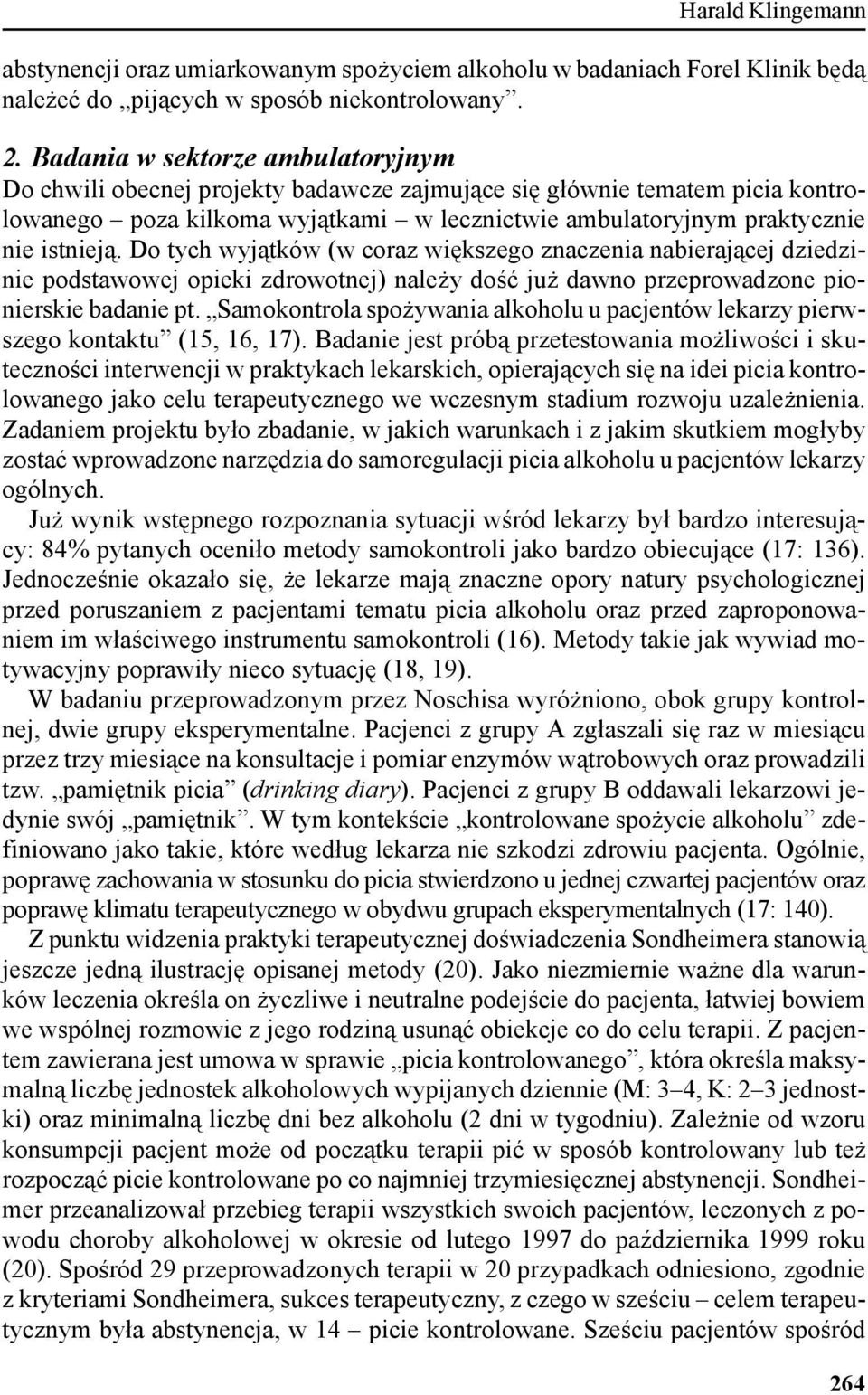 Do tych wyjątków (w coraz większego znaczenia nabierającej dziedzinie podstawowej opieki zdrowotnej) należy dość już dawno przeprowadzone pionierskie badanie pt.